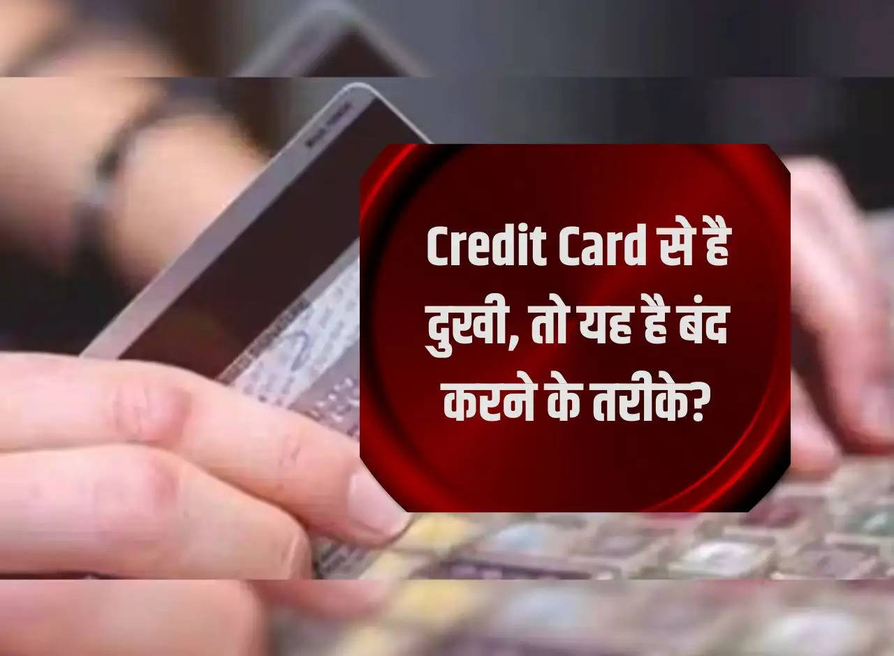 If you are unhappy with credit card, then this is the way to stop it?